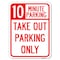 Signmission 10 Minutes Parking Take Out Parking Heavy-Gauge Alum Rust Proof Parking, 18" x 24", A-1824-24639 A-1824-24639 - alternate 1